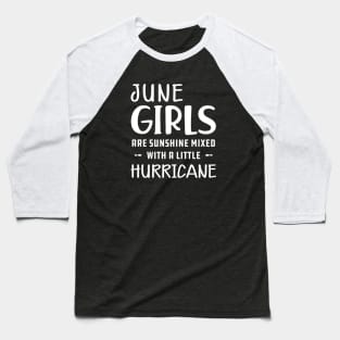 June Girl - June girls are sunshine mixed with a little hurricane Baseball T-Shirt